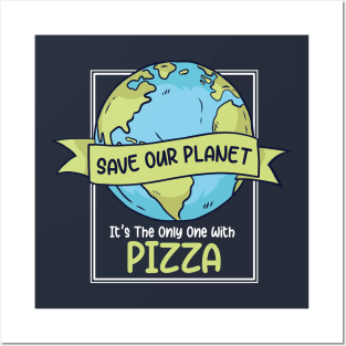 Save Our Planet. It's the Only One with Pizza. Posters and Art